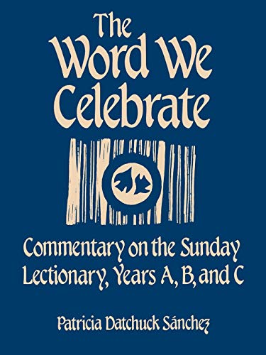 The Word We Celebrate: Commentary on the Sunday Lectionary, Years A, B C