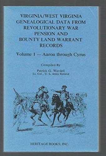 Virginia West Virginia Genealogical Data from Revolutionary War Pension and Bounty Land Warrant Records: Aaron Through Cyrus
Virginia West Virginia Genealogical Data from Revolutionary War Pension and Bounty Land Warrant Records: Aaron Through Cyrus