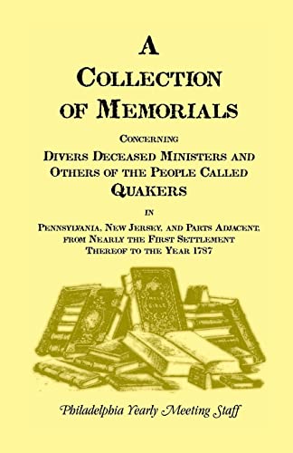 A Collection of Memorials, Concerning Diverse Deceased Ministers and Others of the People Called ...