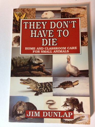 They Don't Have to Die: Home and Classroom Care for Small Animals