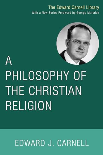 A Philosophy of the Christian Religion (Edward Carnell Library)