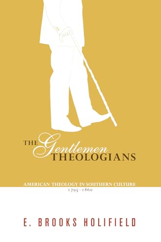 The Gentlemen Theologians: American Theology in Southern Culture 1795-1860