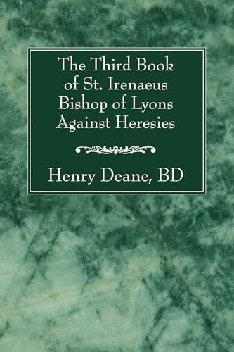 The Third Book of St. Irenaeus Bishop of Lyons Against Heresies: