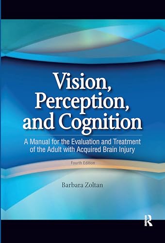 Vision, Perception, and Cognition: A Manual for the Evaluation and Treatment of the Adult with Acquired Brain Injury
Vision, Perception, and Cognition: A Manual for the Evaluation and Treatment of the Adult with Acquired Brain Injury