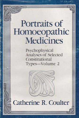 Portraits of Homeopathic Medicines: Psychophysical Analyses of Selected Constitutional Types Volu...