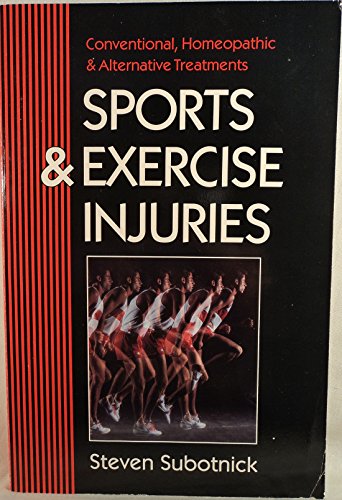 Sports and Exercise Injuries : Conventional, Homeopathic and Alternative Treatments