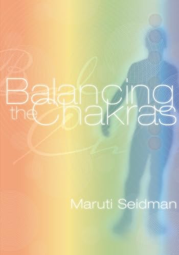 2000 BALANCING THE CHAKRAS By Maruti Seidman Illus. Very Good Reiki