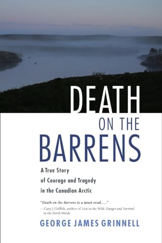 Death on the Barrens: A True Story of Courage and Tragedy in the Canadian Arctic.