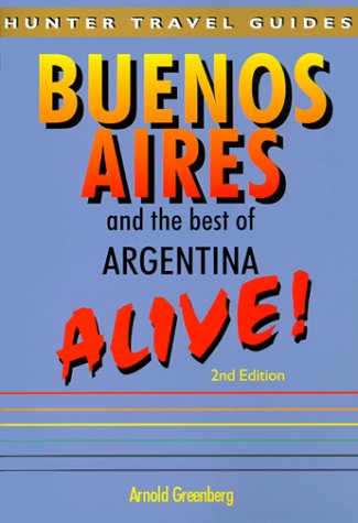 Buenos Aires and the Best of Argentina: Alive (2nd Edition) (Hunter Travel Guides)