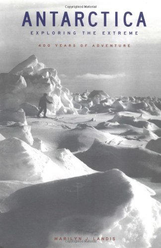 Antarctica: Exploring the Extreme: 400 Years of Adventure