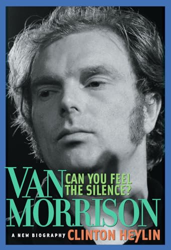Can You Feel the Silence: Van Morrison: A New Biography