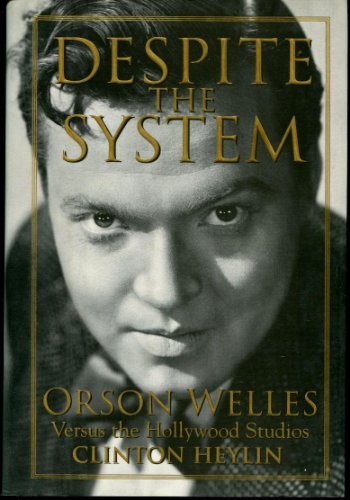 Despite the System: Orson Welles Versus the Hollywood Studios
