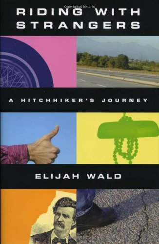 Riding with Strangers: A Hitchhiker's Journey Wald, Elijah