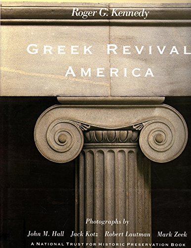 Greek Revival America.; Photographs by John M. Hall, Jack Kotz, Robert Lautman, Mark Zeek. (A Nat...
