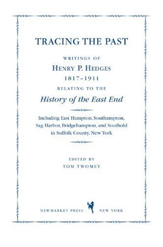 Tracing the Past: Writings of Henry P. Hedges, 1817-1911, Relating to the History of the East End