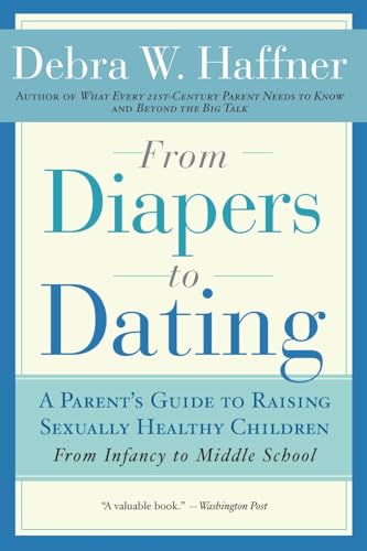 From Diapers to Dating: A Parent's Guide to Raising Sexually Healthy Children - From Infancy to Middle School
From Diapers to Dating: A Parent's Guide to Raising Sexually Healthy Children - From Infancy to Middle School