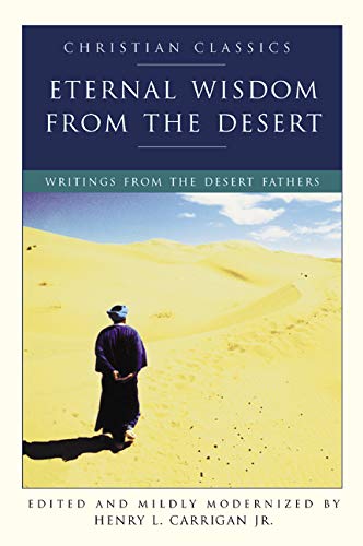 Eternal Wisdom from the Desert: Writings from the Desert Fathers (Christian Classic)
Eternal Wisdom from the Desert: Writings from the Desert Fathers (Christian Classic)