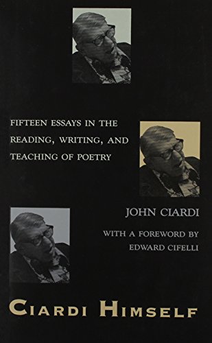 Ciardi Himself: Fifteen Essays in the Reading, Writing, and Teaching of Poetry