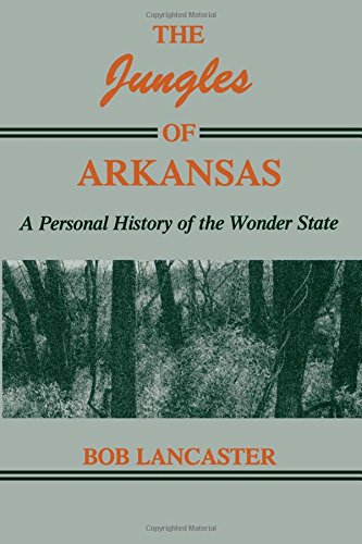 The Jungles of Arkansas: A Personal History of the Wonder State