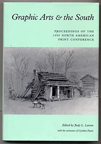 Graphic Arts & the South; Proceedings of the 1990 North American Print Conference