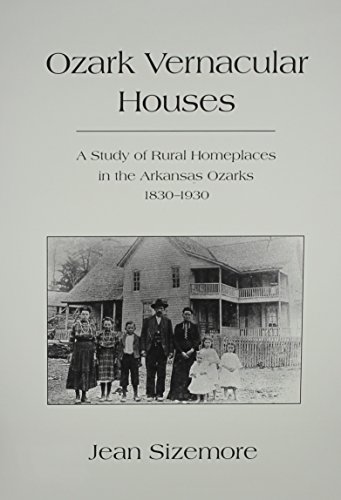 Ozark Vernacular Houses: A Study of Rural Homeplaces in the Arkansas Ozarks, 1830-1930 (Development)