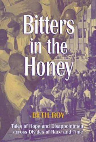 Bitters in the Honey : Tales of Hope and Disappointment Across Divides of Race and Time
Bitters in the Honey : Tales of Hope and Disappointment Across Divides of Race and Time