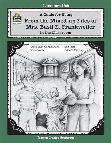 A Guide for Using From Mixed up Files of Mrs. Basil E. Frankweiler in the Classroom (Literature Unit)
A Guide for Using From Mixed up Files of Mrs. Basil E. Frankweiler in the Classroom (Literature Unit)