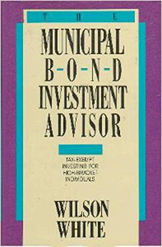 The Municipal Bond Investment Advisor: Tax-Exempt Investing for High-Bracket Individuals
The Municipal Bond Investment Advisor: Tax-Exempt Investing for High-Bracket Individuals