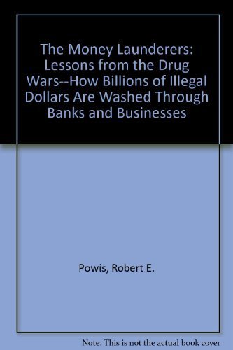 The Money Launderers: Lessons from the Drug Wars--How Billions of Illegal Dollars Are Washed Thro...