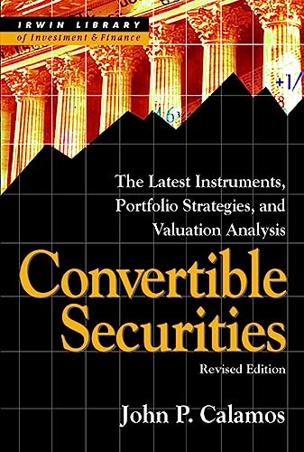 Convertible Securities: The Latest Instruments, Portfolio Strategies, and Valuation Analysis, Rev...