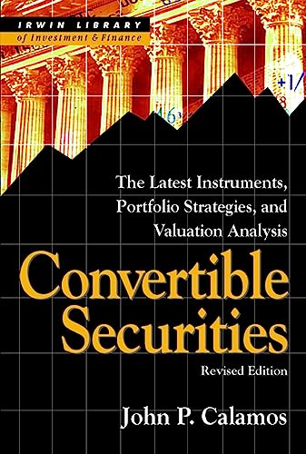 Convertible Securities: The Latest Instruments, Portfolio Strategies, and Valuation Analysis, Revised Edition
Convertible Securities: The Latest Instruments, Portfolio Strategies, and Valuation Analysis, Revised Edition