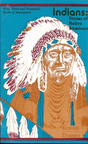 Indians: Stories of Native Americans (Wild, Weird and Wonderful: Books of Amazement)
Indians: Stories of Native Americans (Wild, Weird and Wonderful: Books of Amazement)