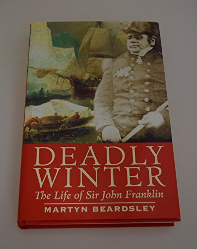 Deadly Winter: The Life of Sir John Franklin
