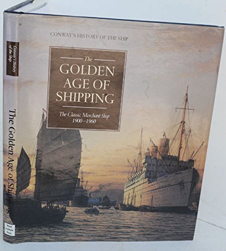 The Golden Age of Shipping: The Classic Merchant Shop 1900-1960 (Conway's History of the Ship)