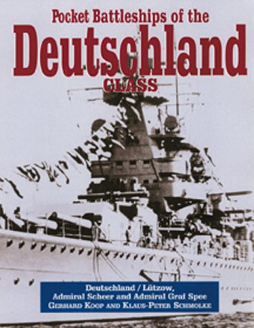 Pocket Battleships of the Deutschland Class: Deutschland/Lutzow, Admiral Scheer, Admiral Graf Spee