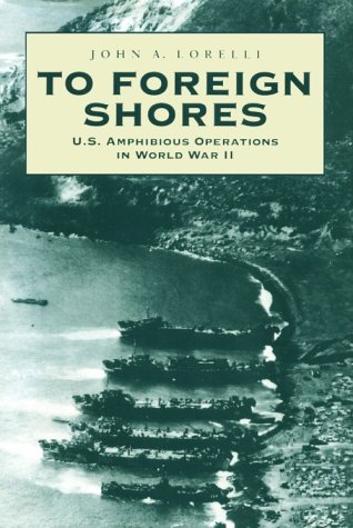 To Foreign Shores: U.S. Amphibious Operations in World War II