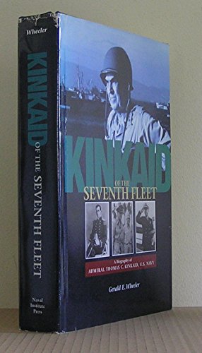 KINKAID OF THE SEVENTH FLEET. A Biography of Admiral Thomas C. Kinkaid, U.S. Navy