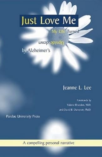 Just Love Me: My Life Turned Upside Down by Alzheimer's
