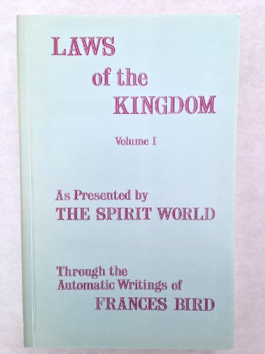 Laws of the Kingdom Volume I as Presented By the Spirit World.