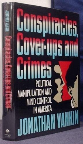 Conspiracies, Cover-Ups, and Crimes: Political Manipulation and Mind Control in America