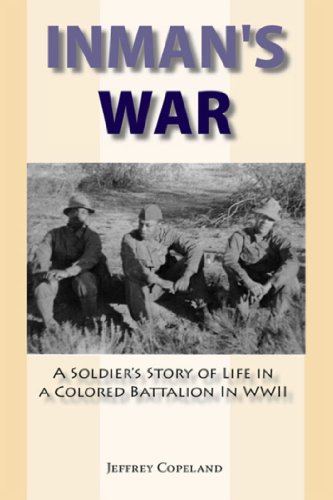 Inman's War: A Soldier's Story of Life in a Colored Battalion in WWII