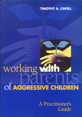 Working With Parents of Aggressive Children: A Practitioner's Guide
