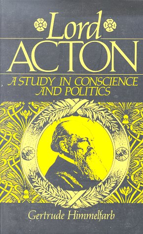 Lord Acton: A Study in Conscience and Politics