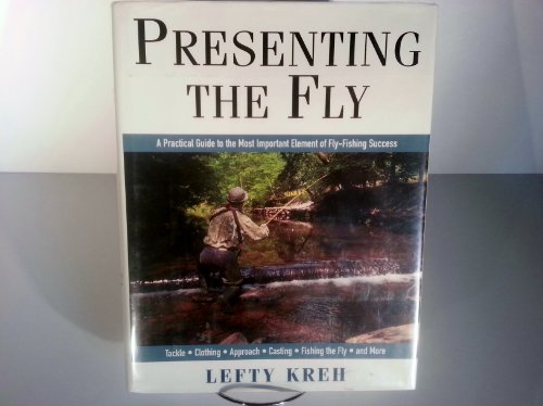 Presenting The Fly: A Practical Guide to the Most Important Element of Fly Fishing