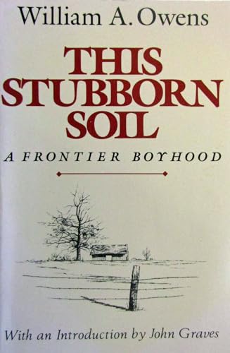 THIS STUBBORN SOIL : The Classic Memoir of a Frontier Boy's Escape from Poverty and Hunger