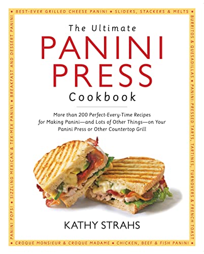 THE ULTIMATE PANINI PRESS COOKBOOK More then 200 Perfect Every-Time Recipes for Making Panini - a...