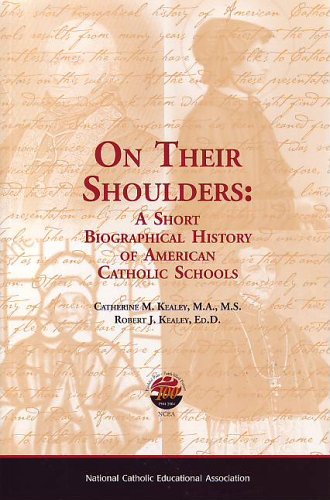 On Their Shoulders: A Short Biographical History of American Catholic Schools