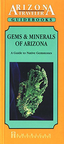 Gems and Minerals of Arizona: A Guide to Arizona's Native Gemstones (American Traveler) (Arizona ...