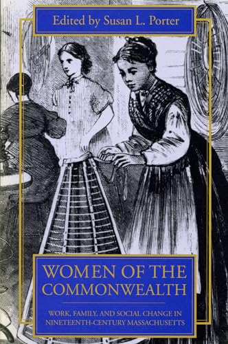 Women of the Commonwealth: Work, Family, and Social Change in Nineteenth-Century Massachusetts