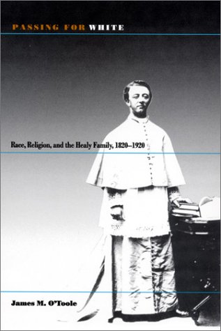 Passing for White: Race, Religion, and the Healy Family, 1820-1920